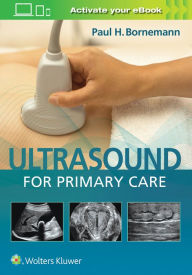 Title: Ultrasound for Primary Care / Edition 1, Author: Paul Bornemann MD