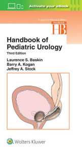 Title: Handbook of Pediatric Urology / Edition 3, Author: Laurence S. Baskin MD
