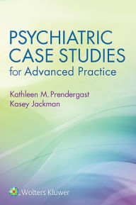 Title: Psychiatric Case Studies for Advanced Practice, Author: Kathleen Prendergast