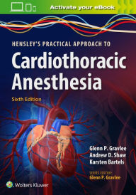 Title: Hensley's Practical Approach to Cardiothoracic Anesthesia / Edition 6, Author: Glenn P. Gravlee MD
