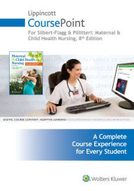 Title: Lippincott CoursePoint for Silbert-Flagg and Pillitteri: Maternal and Child Health Nursing / Edition 8, Author: JoAnne Silbert-Flagg DNP