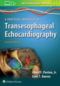 Title: A Practical Approach to Transesophageal Echocardiography / Edition 4, Author: Albert C. Perrino Jr.