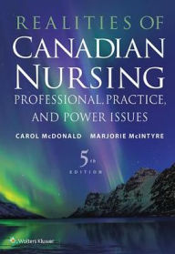 Title: Realities of Canadian Nursing: Professional, Practice, and Power Issues / Edition 5, Author: Carol McDonald PhD