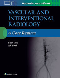 Title: Vascular and Interventional Radiology: A Core Review / Edition 1, Author: Brian Strife MD