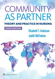 Title: Community As Partner: Theory and Practice in Nursing / Edition 8, Author: Elizabeth Anderson RN