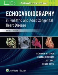 Title: Echocardiography in Pediatric and Adult Congenital Heart Disease / Edition 3, Author: Benjamin W. Eidem MD