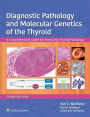 Diagnostic Pathology and Molecular Genetics of the Thyroid: A Comprehensive Guide for Practicing Thyroid Pathology
