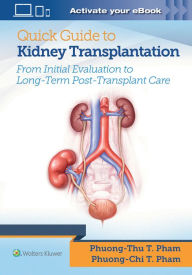 Title: Quick Guide to Kidney Transplantation / Edition 1, Author: Phuong-Chi T. Pham MD