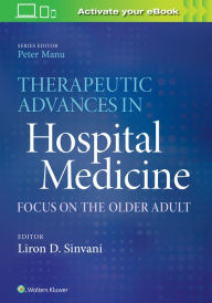 Title: Therapeutic Advances in Hospital Medicine: Focus on the Older Adult, Author: Peter Manu MD