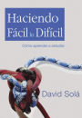 Haciendo fácil lo difícil: Cómo aprender a estudiar