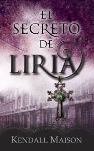 Title: El secreto de Liria, Author: Kendall Maison
