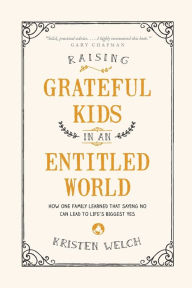 Raising Grateful Kids in an Entitled World: How One Family Learned That Saying No Can Lead to Life's Biggest Yes