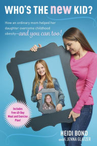Title: Who's the New Kid?: How an Ordinary Mom Helped Her Daughter Overcome Childhood Obesity -- and You Can Too!, Author: Heidi Bond