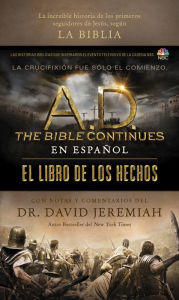 Title: A.D. The Bible Continues EN ESPAÑOL: El libro de los Hechos: La increíble historia de los primeros seguidores de Jesús, según la Biblia, Author: David Jeremiah