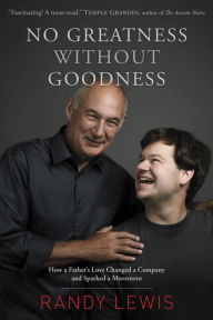Title: No Greatness without Goodness: How a Father's Love Changed a Company and Sparked a Movement, Author: Randy Lewis