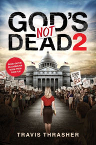 Title: God's Not Dead 2, Author: Travis Thrasher