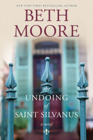 Title: The Undoing of Saint Silvanus, Author: Beth Moore