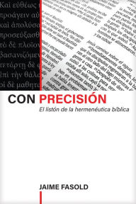 Title: Con precisión: El listón de la hermenéutica bíblica, Author: Jaime Fasold