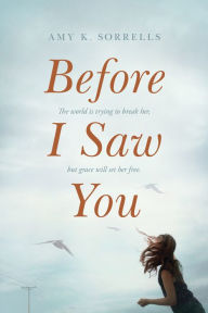 Title: Before I Saw You, Author: Amy K. Sorrells