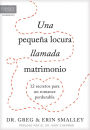 Una pequena locura llamada matrimonio: 12 secretos para un romance perdurable