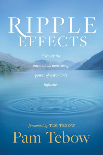 Ripple Effects: Discover the Miraculous Motivating Power of a Woman's Influence