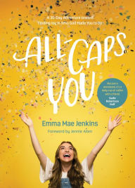 Title: All-Caps YOU: A 30-Day Adventure toward Finding Joy in Who God Made You to Be, Author: Emma Mae Jenkins