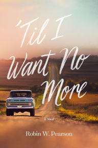 Title: 'Til I Want No More, Author: Robin W. Pearson