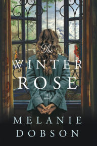 Title: The Winter Rose, Author: Melanie Dobson