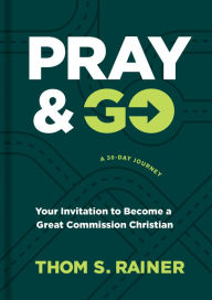 Title: Pray & Go: Your Invitation to Become a Great Commission Christian, Author: Thom S. Rainer