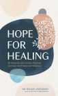 Hope for Healing: 90 Moments with God for Physical, Spiritual, and Emotional Wholeness