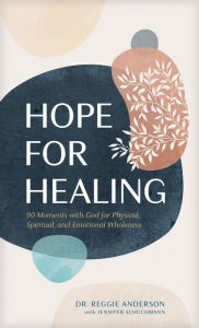 Title: Hope for Healing: 90 Moments with God for Physical, Spiritual, and Emotional Wholeness, Author: Reggie Anderson