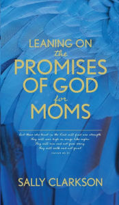Title: Leaning on the Promises of God for Moms, Author: Sally Clarkson