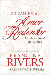 Title: Un camino al amor redentor: Un devocional de 40 días, Author: Francine Rivers