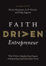 Faith Driven Entrepreneur: What It Takes to Step Into Your Purpose and Pursue Your God-Given Call to Create