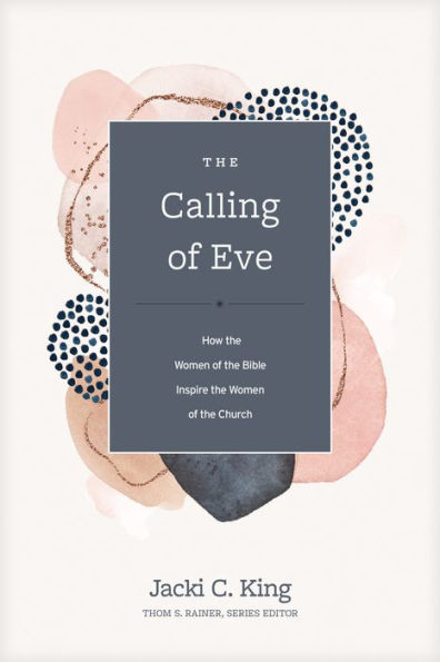 The Calling of Eve: How the Women of the Bible Inspire the Women of the Church