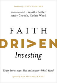 Title: Faith Driven Investing: Every Investment Has an Impact--What's Yours?, Author: Henry Kaestner