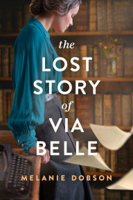 Title: The Lost Story of Via Belle, Author: Melanie Dobson