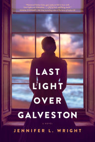 Title: Last Light over Galveston, Author: Jennifer L. Wright