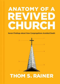 Title: Anatomy of a Revived Church: Seven Findings about How Congregations Avoided Death, Author: Thom S. Rainer