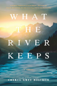 Title: What the River Keeps, Author: Cheryl Grey Bostrom