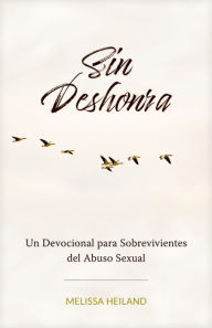 Title: Sin Deshonra: Un Devocional para Sobrevivientes del Abuso Sexual, Author: Melissa Heiland