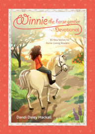Title: Winnie the Horse Gentler Devotional: 30 New Stories for Horse-Loving Readers, Author: Dandi Daley Mackall
