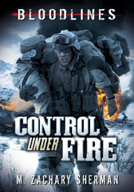 Title: Control Under Fire, Author: M. Zachary Sherman