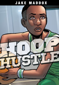 Title: Hoop Hustle, Author: Jake Maddox