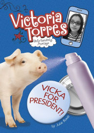 Title: Vicka for President!, Author: Julie Bowe