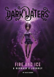 Title: Fire and Ice: A Mermaid's Journey, Author: Julie Gilbert