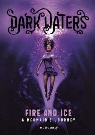 Title: Fire and Ice: A Mermaid's Journey, Author: Julie Gilbert