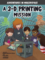 Title: A 3-D Printing Mission, Author: Shannon McClintock Miller