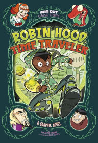 Title: Robin Hood, Time Traveler: A Graphic Novel, Author: Benjamin Harper