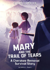 Download best selling books free Mary and the Trail of Tears: A Cherokee Removal Survival Story in English 9781496587145 by Andrea L. Rogers, Matt Forsyth